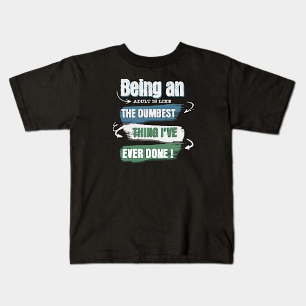 Wear the truth!  "Being an adult is like the dumbest thing I've ever done" for those who navigate life with humor. Perfect gift! Kids T-Shirt by Oaktree Studios